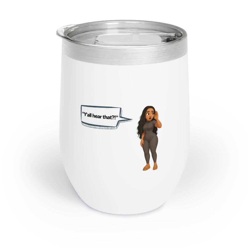 Chill Wine Tumbler LinMarie "Y'all hear that?!"
